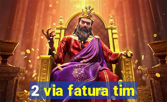 2 via fatura tim